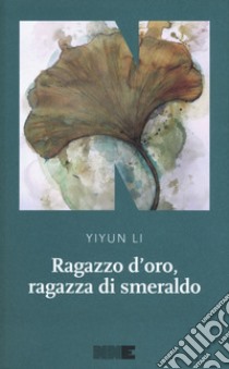 Ragazzo d'oro, ragazza di smeraldo libro di Li Yiyun