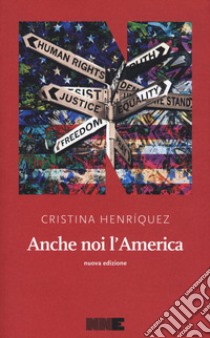 Anche noi l'America. Nuova ediz. libro di Henríquez Cristina