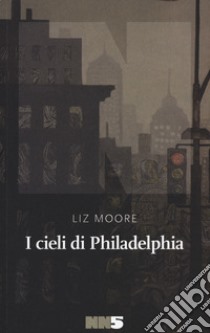 I cieli di Philadelphia libro di Moore Liz