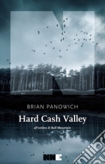 Hard Cash Valley. All'ombra di Bull Mountain libro di Panowich Brian