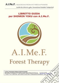 Libretto guida per Shinrin-yoku con A.I.Me.F. libro di A.I.Me.F. (cur.)