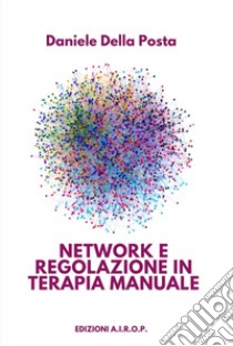 Network e regolazione in terapia manuale libro di Della Posta Daniele