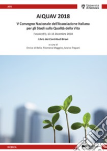 AIQUAV 2018. 5º Convegno Nazionale dell'Associazione Italiana per gli studi sulla qualità della vita libro di Di Bella E. (cur.); Maggino F. (cur.); Trapani M. (cur.)