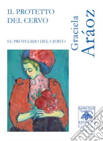 Il protetto del cervo. Ediz. bilingue libro di Araoz Graciela