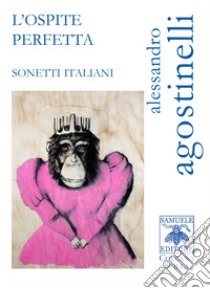 L'ospite perfetta. Sonetti italiani libro di Agostinelli Alessandro