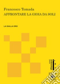 Affrontare la gioia da soli libro di Tomada Francesco