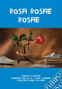 Rosa rosae rosae. Lettera a Oliva e al padre dal romanzo di Viola Ardone «Oliva Denaro» libro di Merighi A. (cur.)