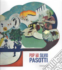 Pop '60 Silvio Pasotti. Intorno al fregio del Municipio di Segrate (20 ottobre-18 novembre 2018, Centro Culturale Giuseppe Verdi, Segrate) libro di Poldi G. (cur.); Fiorucci L. (cur.); Nicoletti L. P. (cur.)