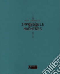 Meta Grgurevic. Impossible machines. Ediz. illustrata libro di Drascek Michele; Droschl Sandro; Marignoli Duccio K.