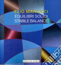 Elio Mariucci. Equilibri solidi-Stabile Balance. Catalogo della mostra (Frankfurter Westend Galerie, 2 aprile-25 maggio 2022). Ediz. italiana e tedesca libro di Fiorucci L. (cur.)