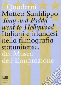 Tony and Paddy went to Hollywood. Italiani e irlandesi nella filmografia statunitense. Ediz. integrale libro di Sanfilippo Matteo