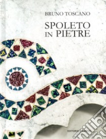 Spoleto in pietre. Per conoscere la città. Ediz. illustrata libro di Toscano Bruno; Sapori G. (cur.)