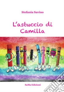 L'astuccio di Camilla. Ediz. a colori libro di Savino Stefania