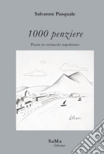 1000 penziere. Poesie in vernacolo napoletano. Nuova ediz. libro di Pasquale Salvatore