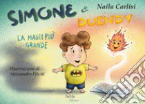 Simone & Duendy. La magia più grande. Nuova ediz. libro di Carlisi Naila