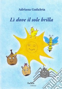 Lì dove il sole brilla libro di Gadaleta Adriana