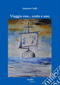 Viaggio con... cento e uno libro di Ciolfi Antonio