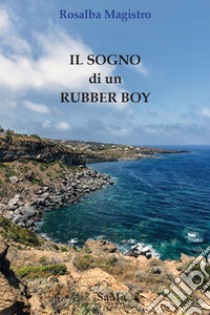 Il sogno di un rubber boy. Nuova ediz. libro di Magistro Rosalba