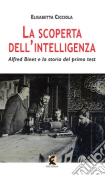 La scoperta dell'intelligenza. Alfred Binet e la storia del primo test libro di Cicciola Elisabetta