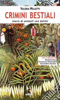 Crimini bestiali. Storie di animali con delitti libro di Milletti Valeria