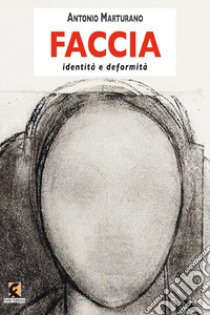 Faccia. Identità e deformità libro di Marturano Antonio