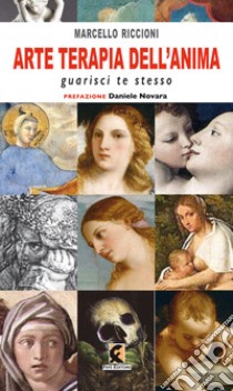 Arte terapia dell'anima. Guarisci te stesso libro di Riccioni Marcello