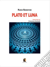 Plato et luna libro di Nardovino Marco