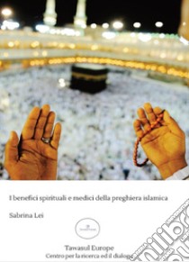 I benefici spirituali e medici della preghiera islamica libro di Lei Sabrina