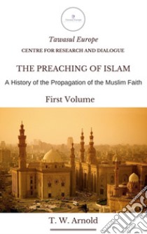 The Preaching of Islam. A History of Propagation of the Muslim Faith libro di Arnold Thomas Walker