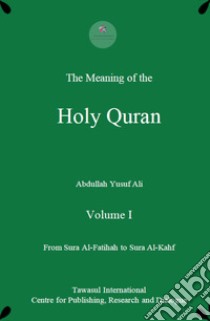 The meaning of the Holy Quran libro di Yusuf Ali Abdullah; Lei S. (cur.)