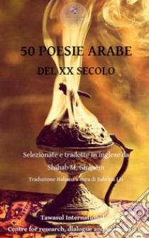 50 poesie arabe del XX secolo. Ediz. araba e italiana libro di Ghanem S. (cur.)