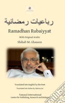 Le quartine del Ramadan. Ramadan Rubaiyyat. Ediz. italiana, araba e inglese libro di Al-Ghanem Shihab