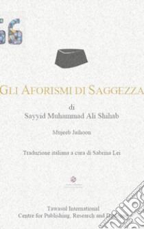 Gli aforismi di saggezza di Sayyid Muhammad Ali Shihab libro di Jaihoon Mujeeb