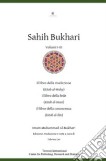 Sahih Bukhari. Il Libro della rivelazione, il Libro della fede, il Libro della conoscenza libro di Al-Bukhari Muhammad B.