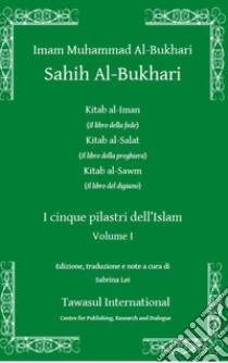 Sahih al-Bukhari. I cinque pilastri dell'Islam. Vol. 1 libro di Al-Bukhari Muhammad B.