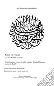 Kitab al-Fitnah, Il Libro delle Prove. Con riferimenti in nota al Sahih Muslim, Kitab al-Fitan wa Ashrat As-Sa'ah libro di Al-Bukhari Muhammad B.