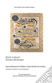 Il libro del destino. Kitab al-Qadar libro di Al-Bukhari Muslim; Al-Bukhari Muhammad B.