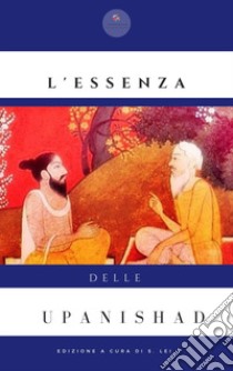 L'essenza delle Upanishad libro di Lei S. (cur.)