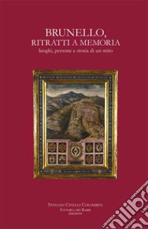 Brunello, ritratti a memoria. Luoghi, persone e storia di un mito. Nuova ediz. libro di Cinelli Colombini Stefano