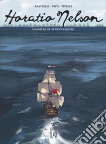 Horatio Nelson. Vol. 1: Manovre di avvicinamento libro di Rastrelli Marco