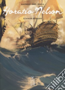 Horatio Nelson. Vol. 2: Il sangue di Nelson libro di Rastrelli Marco