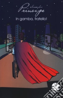 In gamba, fratello! libro di Principe Alessandro