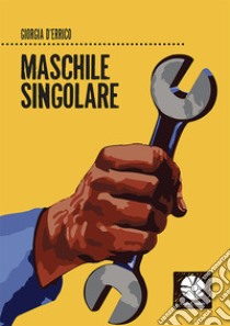 Maschile singolare libro di D'Errico Giorgia