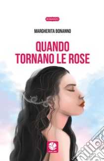 Quando tornano le rose libro di Bonanno Margherita