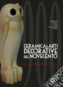 Ceramica e arti decorative del Novecento. Vol. 1 libro di Erbacci G. (cur.); Fiorucci L. (cur.); Levi G. (cur.)