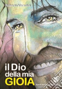 Il Dio della mia gioia. Nuova ediz. libro di Verzolini Roberto