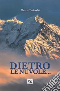 Dietro le nuvole... libro di Todeschi Marco