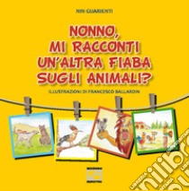 Nonno, mi racconti un'altra fiaba sugli animali?. Vol. 3 libro di Nin Guarienti