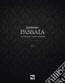 Giovanni Passaia. Italian soul luxury interior. Vol. 1 libro di Passaia Giovanni