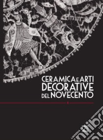 Ceramica e arti decorative del Novecento. Ediz. italiana e inglese. Vol. 4 libro di Erbacci G. (cur.); Fiorucci L. (cur.); Levi G. (cur.)